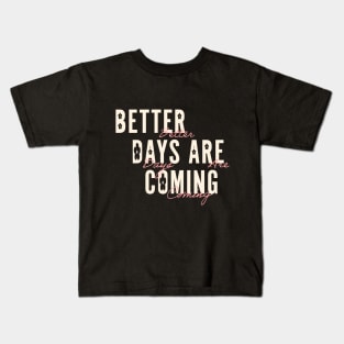 Better Days Are Coming Kids T-Shirt